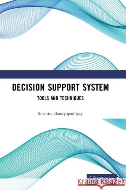Decision Support System: Tools and Techniques Bandyopadhyay, Susmita 9781032309927