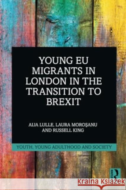 Young EU Migrants in London in the Transition to Brexit Aija Lulle Laura Moroşanu Russell King 9781032310053 Routledge