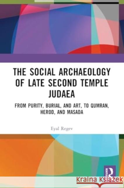 The Social Archaeology of Late Second Temple Judaea Eyal (Bar-Ilan University, Israel.) Regev 9781032310077