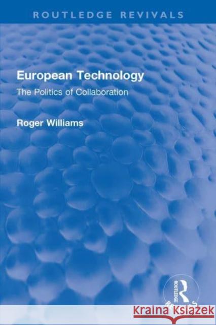 European Technology: The Politics of Collaboration Roger Williams 9781032310176