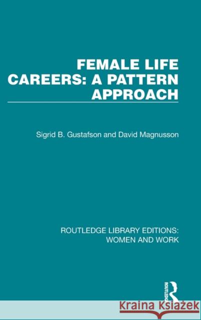 Female Life Careers: A Pattern Approach Sigrid B. Gustafson David Magnusson 9781032310213