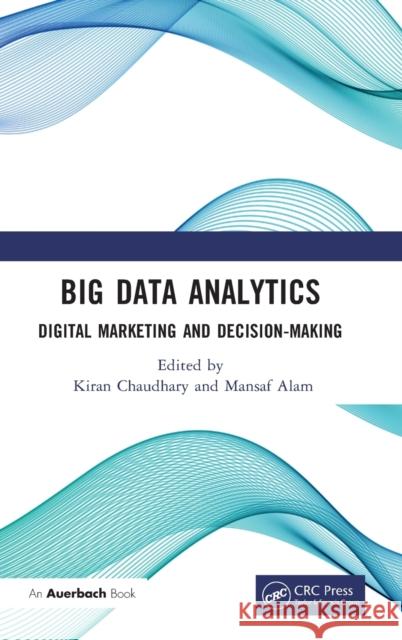 Big Data Analytics: Digital Marketing and Decision-Making Chaudhary, Kiran 9781032310305