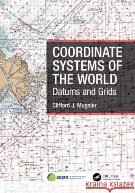 Coordinate Systems of the World: Datums and Grids Mugnier, Clifford J. 9781032310343 Taylor & Francis Ltd