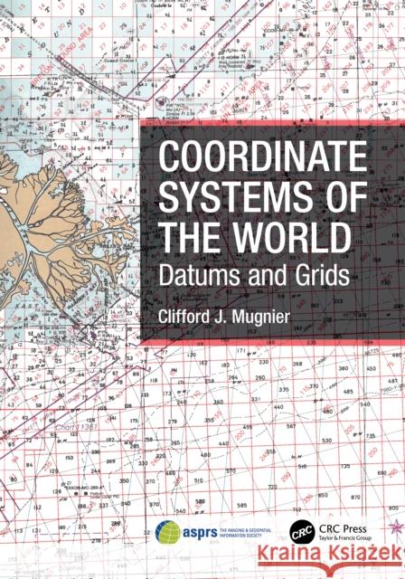 Coordinate Systems of the World: Datums and Grids Clifford J. Mugnier 9781032310404 CRC Press