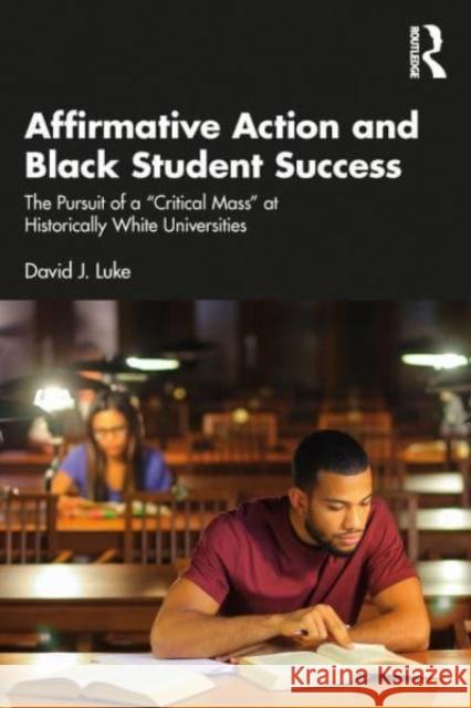 Affirmative Action and Black Student Success David J. Luke 9781032310527