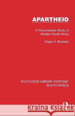 Apartheid: A Documentary Study of Modern South Africa Edgar H. Brookes 9781032310558 Routledge