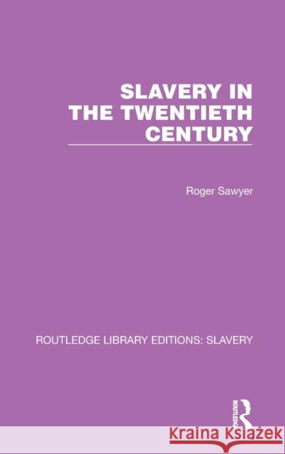 Slavery in the Twentieth Century Roger Sawyer 9781032310695 Routledge