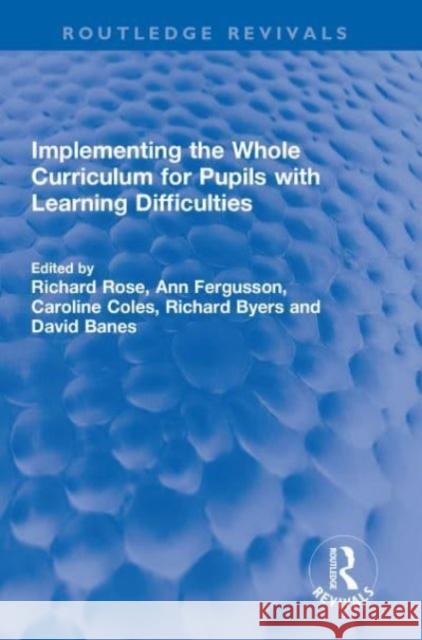 Implementing the Whole Curriculum for Pupils with Learning Difficulties Richard Rose Ann Fergusson Caroline Coles 9781032310886 Routledge