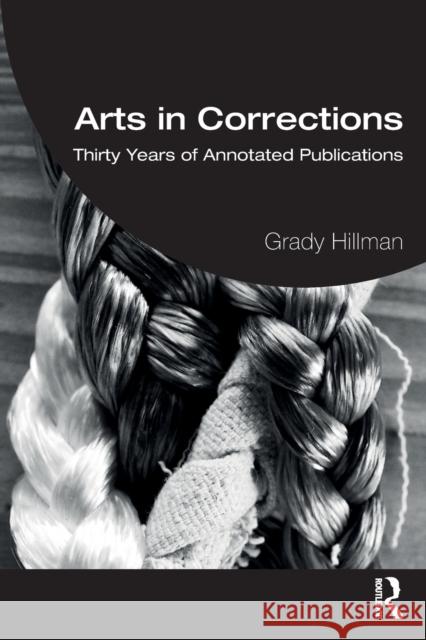 Arts in Corrections: Thirty Years of Annotated Publications Grady Hillman 9781032310923 Routledge