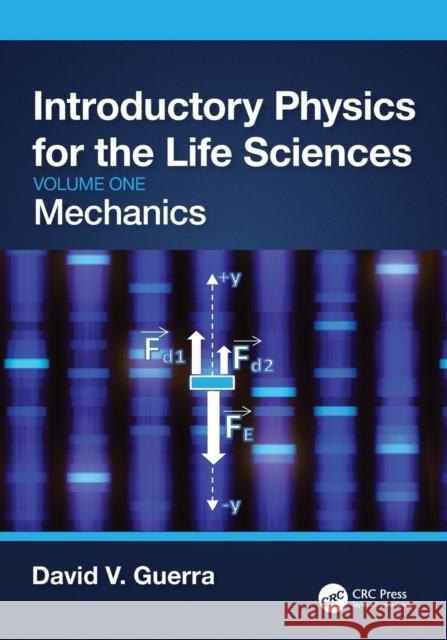 Introductory Physics for the Life Sciences: Mechanics (Volume One) David V. Guerra 9781032311067 Taylor & Francis Ltd