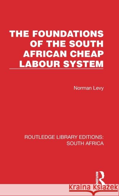 The Foundations of the South African Cheap Labour System Norman Levy 9781032311180 Routledge