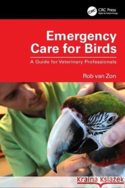 Emergency Care for Birds: A Guide for Veterinary Professionals Rob Va 9781032311326 Taylor & Francis Ltd