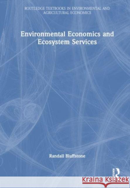 Environmental Economics and Ecosystem Services Randall Bluffstone 9781032311364 Taylor & Francis Ltd