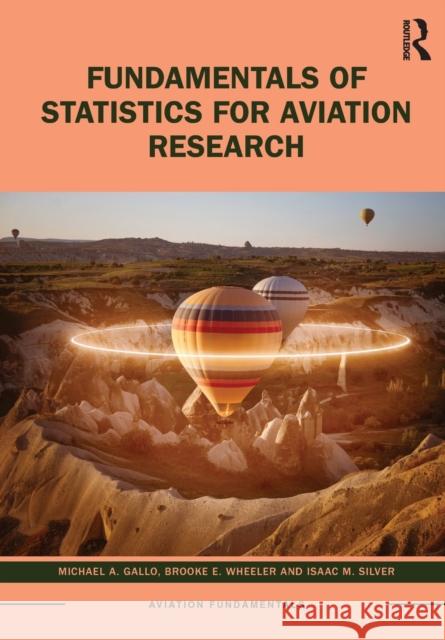 Fundamentals of Statistics for Aviation Research Michael a. Gallo Brooke E. Wheeler Isaac M. Silver 9781032311463
