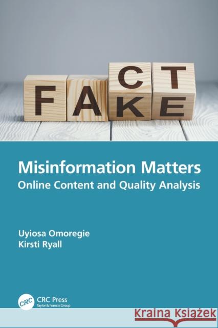 Misinformation Matters: Online Content and Quality Analysis Omoregie, Uyiosa 9781032311562 Taylor & Francis Ltd