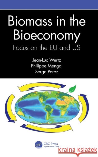 Biomass in the Bioeconomy: Focus on the Eu and Us Jean-Luc Wertz Philippe Mengal Serge Perez 9781032311739