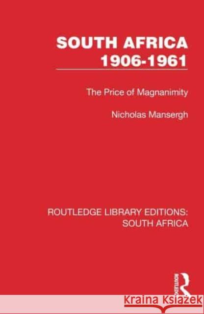 South Africa 1906-1961: The Price of Magnanimity Nicholas Mansergh 9781032311838 Routledge