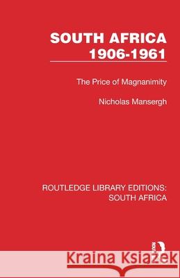 South Africa 1906-1961: The Price of Magnanimity Nicholas Mansergh 9781032311869 Routledge