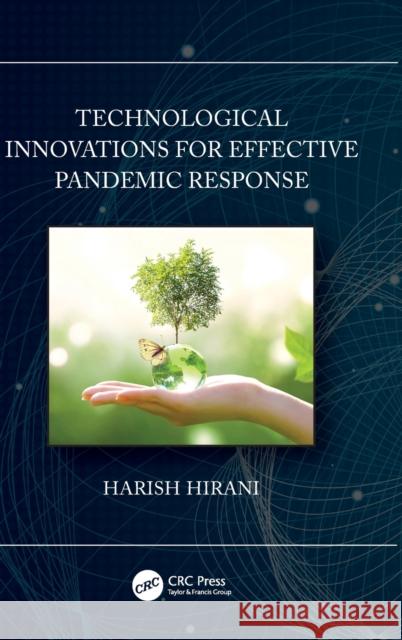 Technological Innovations for Effective Pandemic Response Harish (CSIR-CMERI, Durgapur, WB) Hirani 9781032312187