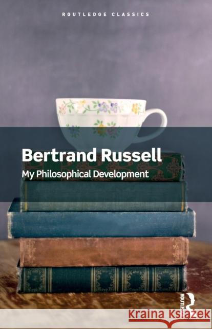 My Philosophical Development Bertrand Russell Nicholas Griffin 9781032312309 Routledge