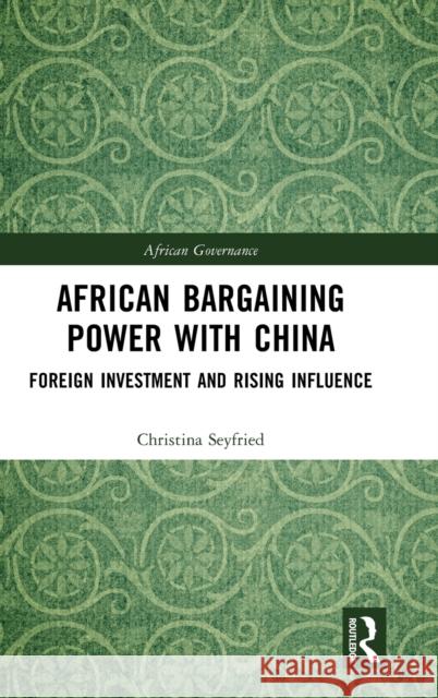 African Bargaining Power with China: Foreign Investment and Rising Influence Seyfried, Christina 9781032312491 Taylor & Francis Ltd