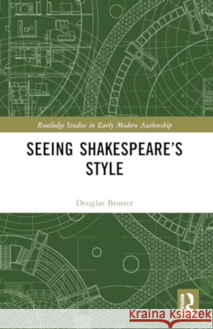 Seeing Shakespeare's Style Douglas Bruster 9781032312545 Routledge