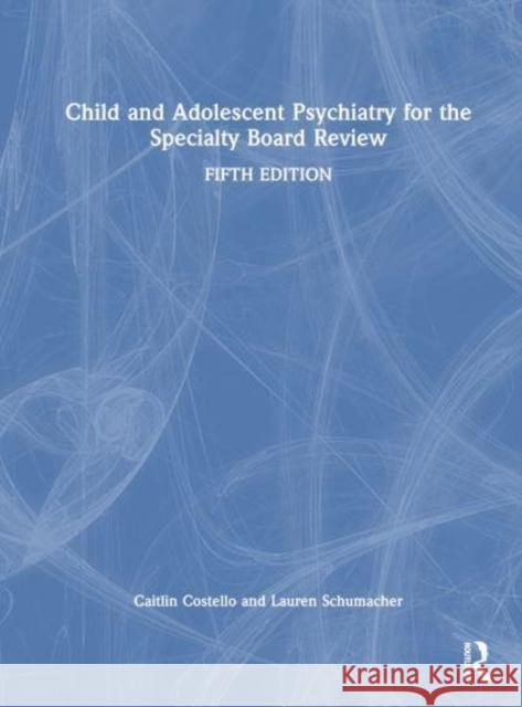 Child and Adolescent Psychiatry for the Specialty Board Review Lauren Schumacher 9781032312576 Taylor & Francis Ltd