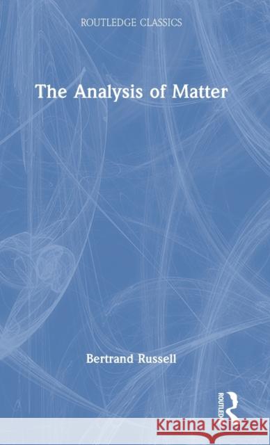 The Analysis of Matter Bertrand Russell John G. Slater 9781032312682