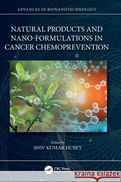 Natural Products and Nano-Formulations in Cancer Chemoprevention Dubey, Shiv Kumar 9781032313030 Taylor & Francis Ltd