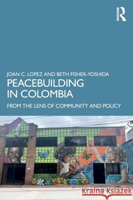 Peacebuilding in Colombia Beth (Columbia University, USA) Fisher-Yoshida 9781032313078 Taylor & Francis Ltd