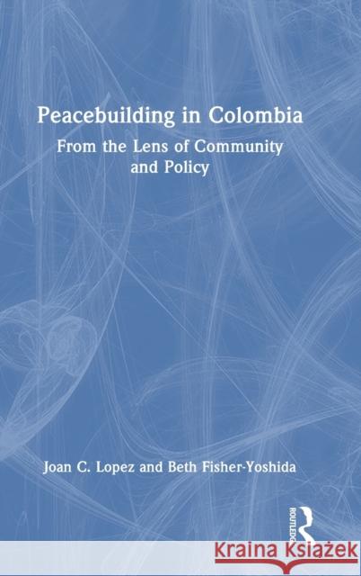 Peacebuilding in Colombia Beth (Columbia University, USA) Fisher-Yoshida 9781032313085 Taylor & Francis Ltd