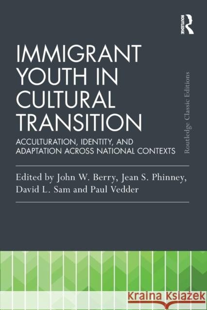 Immigrant Youth in Cultural Transition: Acculturation, Identity, and Adaptation Across National Contexts John W. Berry Jean Phinney David Lackland Sam 9781032313276 Routledge