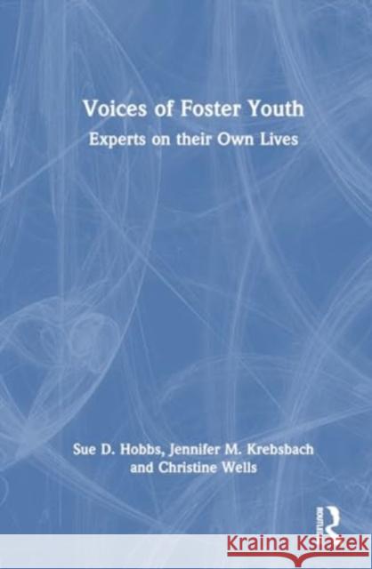 Voices of Foster Youth: Experts on Their Own Lives Sue D Jennifer M. Krebsbach Rakel Larsen 9781032313306 Routledge