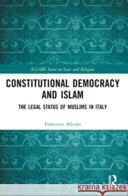 Constitutional Democracy and Islam: The Legal Status of Muslims in Italy Francesco Alicino 9781032313634 Routledge