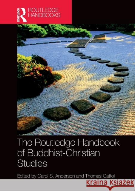 The Routledge Handbook of Buddhist-Christian Studies Carol Anderson Thomas Cattoi 9781032313641