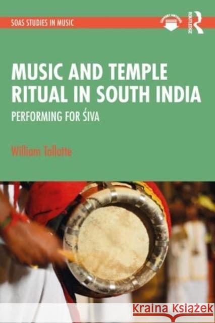 Music and Temple Ritual in South India: Performing for Śiva Tallotte, William 9781032313757 Taylor & Francis Ltd