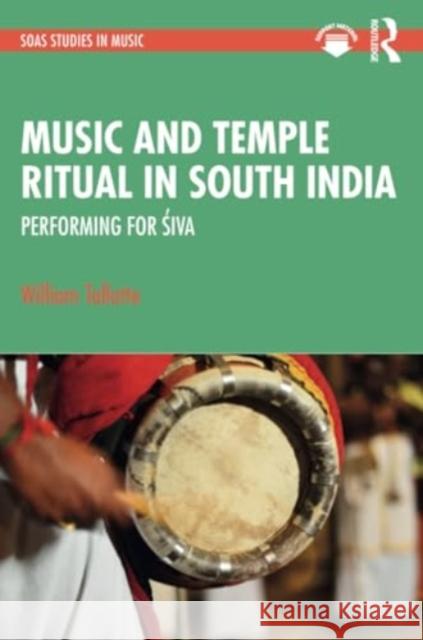 Music and Temple Ritual in South India: Performing for Śiva William Tallotte 9781032313764 Routledge