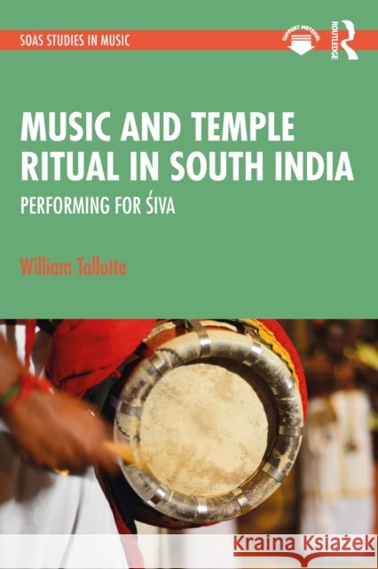 Music and Temple Ritual in South India: Performing for Śiva William Tallotte 9781032313764 Routledge