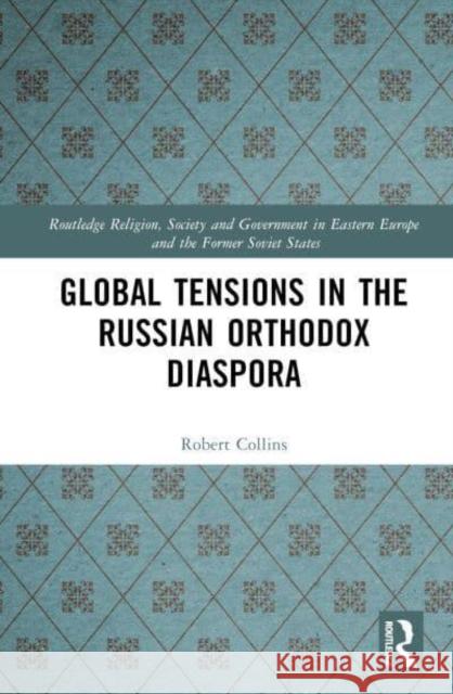 Global Tensions in the Russian Orthodox Diaspora Robert Collins 9781032314013 Taylor & Francis Ltd