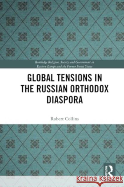 Global Tensions in the Russian Orthodox Diaspora Robert Collins 9781032314020 Routledge