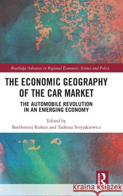 The Economic Geography of the Car Market: The Automobile Revolution in an Emerging Economy  9781032314204 Routledge