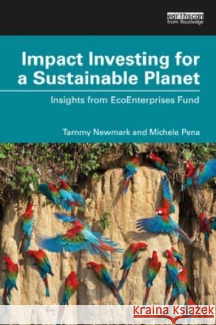 Impact Investing for a Sustainable Planet Michele A. (both at EcoEnterprises Fund, USA) Pena 9781032314259 Taylor & Francis Ltd