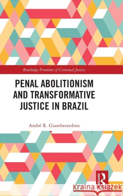Penal Abolitionism and Transformative Justice in Brazil Andre R 9781032314273 Routledge