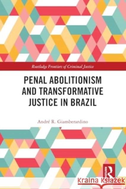 Penal Abolitionism and Transformative Justice in Brazil Andr? R. Giamberardino 9781032314280 Routledge