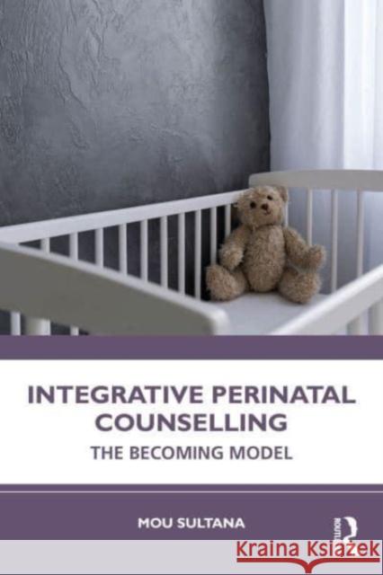 Integrative Perinatal Counselling Mou (Irish College of Humanities and Applied Sciences, Ireland) Sultana 9781032314303 Taylor & Francis Ltd