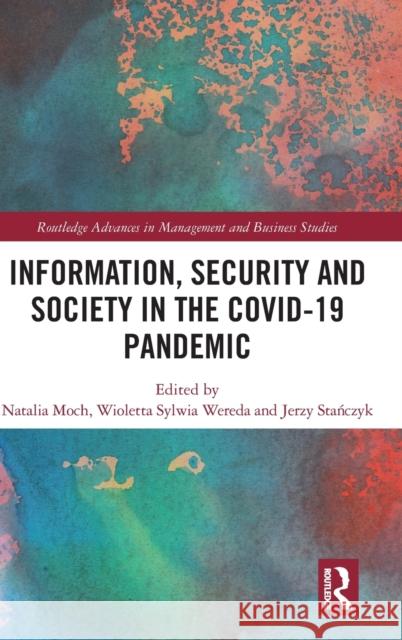 Information, Security and Society in the Covid-19 Pandemic Natalia Moch Wioletta Wereda Jerzy Stańczyk 9781032314426 Routledge