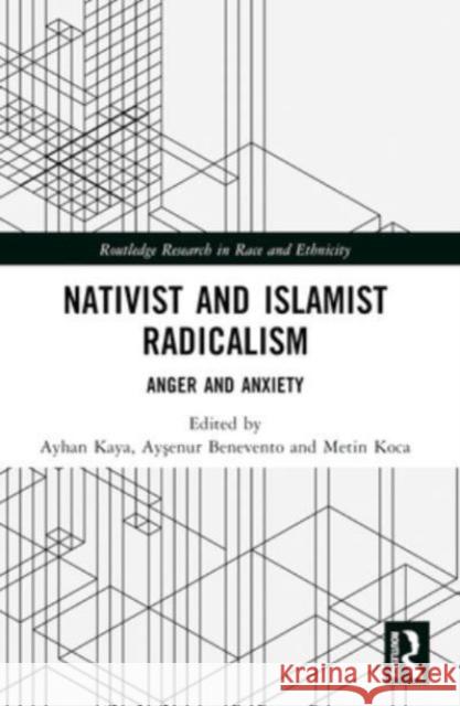 Nativist and Islamist Radicalism: Anger and Anxiety Ayhan Kaya Ayşenur Benevento Metin Koca 9781032314556 Routledge