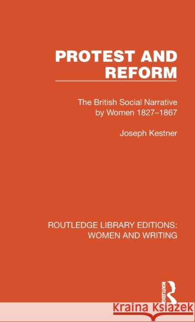 Protest and Reform: The British Social Narrative by Women 1827-1867 Joseph Kestner 9781032314891 Routledge