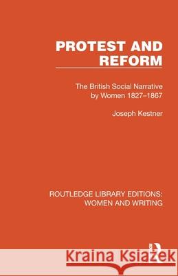 Protest and Reform: The British Social Narrative by Women 1827-1867 Joseph Kestner 9781032314938 Routledge