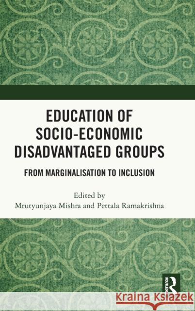 Education of Socio-Economic Disadvantaged Groups: From Marginalisation to Inclusion Mishra, Mrutyunjaya 9781032315003 Taylor & Francis Ltd